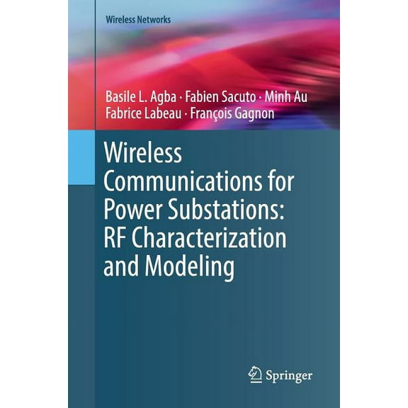 Wireless Networks Wireless Communications for Power Substations: RF Characterization and Modeling, (Paperback)