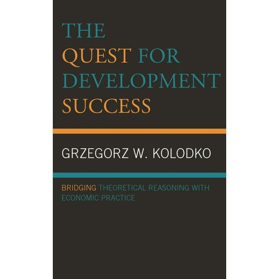 The Quest for Development Success: Bridging Theoretical Reasoning with Economic Practice, (Hardcover)