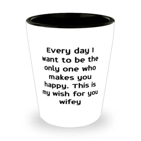 

Every day I want to be the only one who makes you happy. This is my wish for Shot Glass Wife Present From Husband Fun Ceramic Cup For Wife