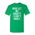 thumbnail image 1 of Who Let Me Adult? I Can't Adult. T-Shirt Tee, 1 of 2
