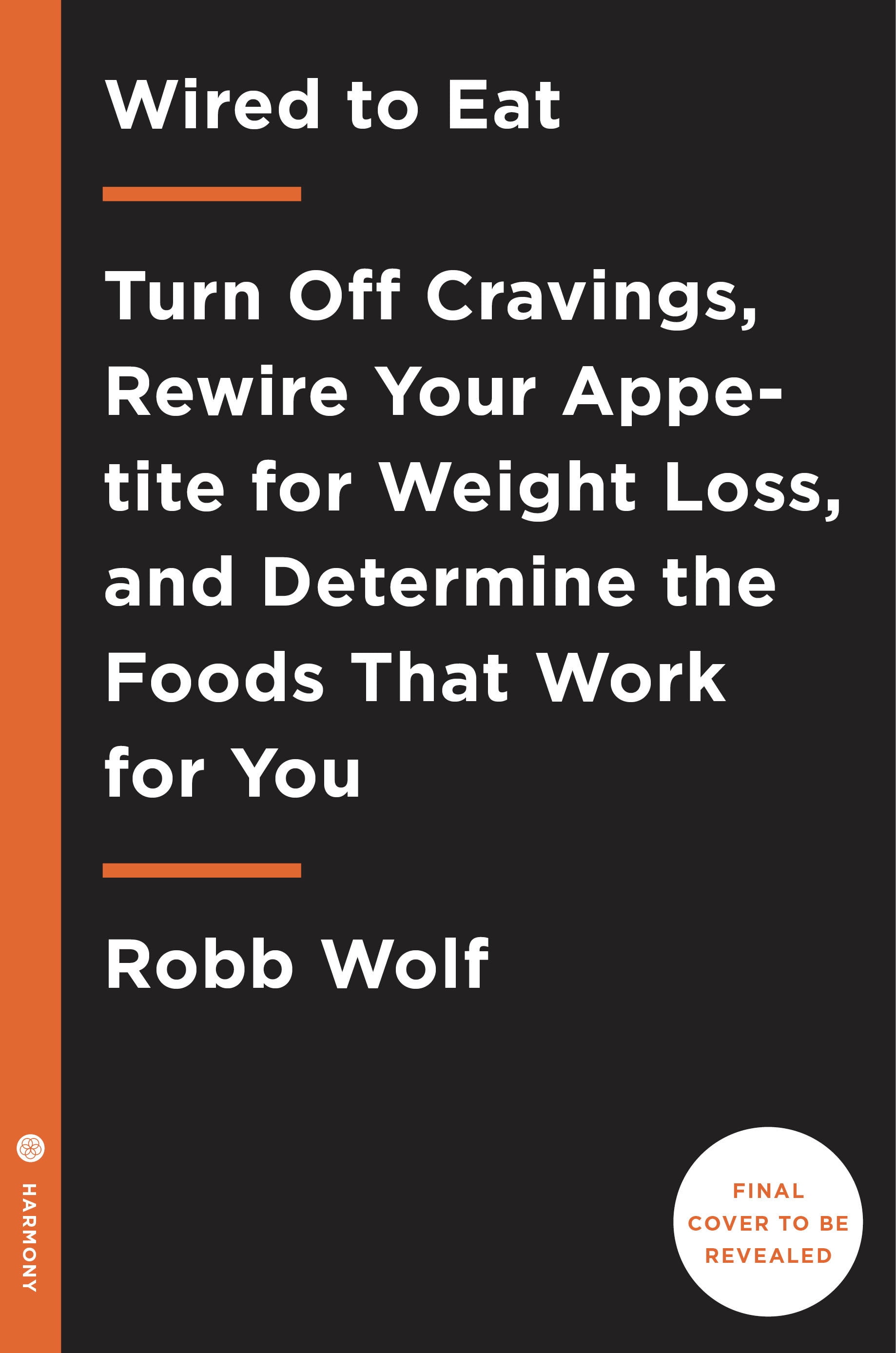 Wired to Eat : Turn Off Cravings, Rewire Your Appetite for Weight Loss, and Determine the Foods That Work for You (Paperback)