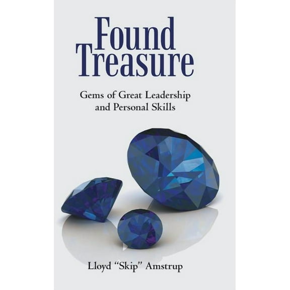 Found Treasure : Gems of Great Leadership and Personal Skills