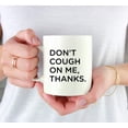 thumbnail image 3 of CTDream Funny Self Isolation Social Distancing 11oz. Ceramic Coffee Tea Mug Gift, Don't Cough On Me Thanks., 1-Pack, Birthday Christmas Stay at Home Gift Ideas, 3 of 7