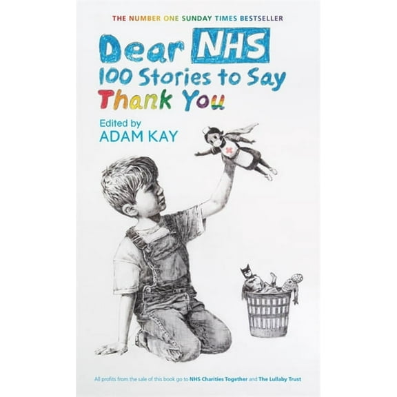 Dear NHS : 100 Stories to Say Thank You, Edited by Adam Kay (Hardcover)