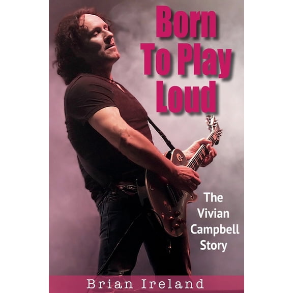 Born To Play Loud: The Vivian Campbell Story, (Paperback)