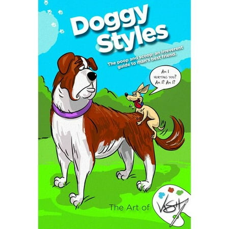 Doggy Styles: The Poop and the Scoop: an Irreverent Guide to Man's Best