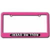 Roll Me Over, Off Road Truck Jeep License Plate Tag Frame, Multiple Colors