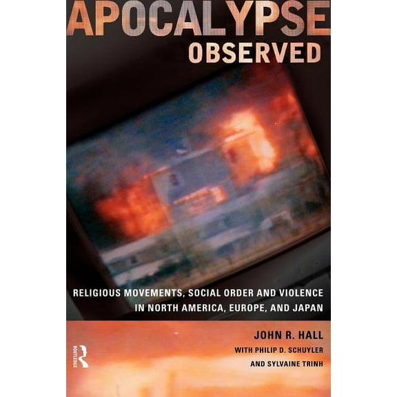 Apocalypse Observed: Religious Movements and Violence in North America, Europe and Japan, (Paperback)