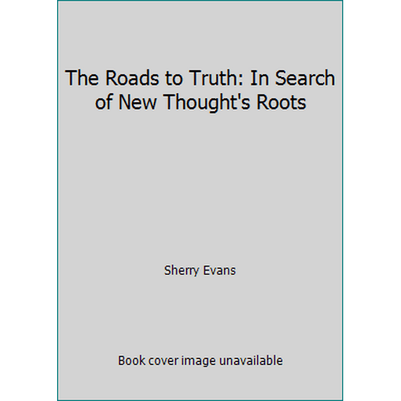 Pre-Owned The Roads to Truth: In Search of New Thought's Roots (Paperback) 0976363003 9780976363002