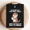 thumbnail image 4 of As Blunt As I I May Seem,i Really Don't Say Half of What I'm T-Shirt, 4 of 6