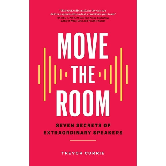 Move the Room: Seven Secrets of Extraordinary Speakers, (Paperback)