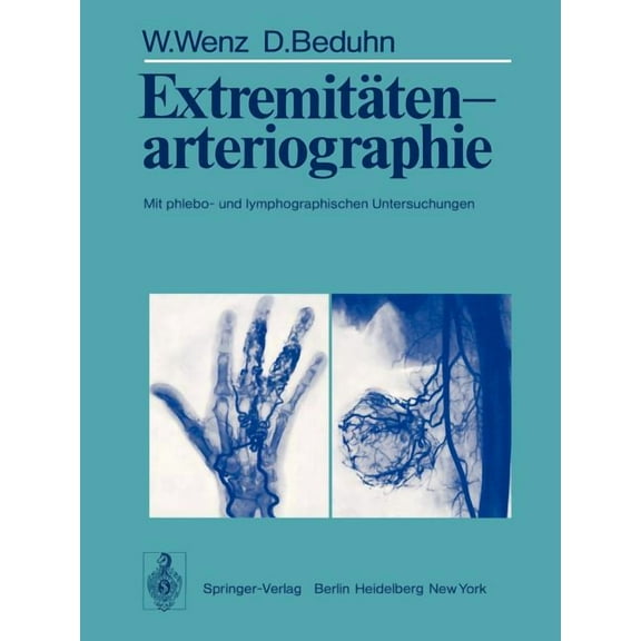 ExtremitÃ¤tenarteriographie: Mit Phlebo- Und Lymphographischen Untersuchungen, (Paperback)