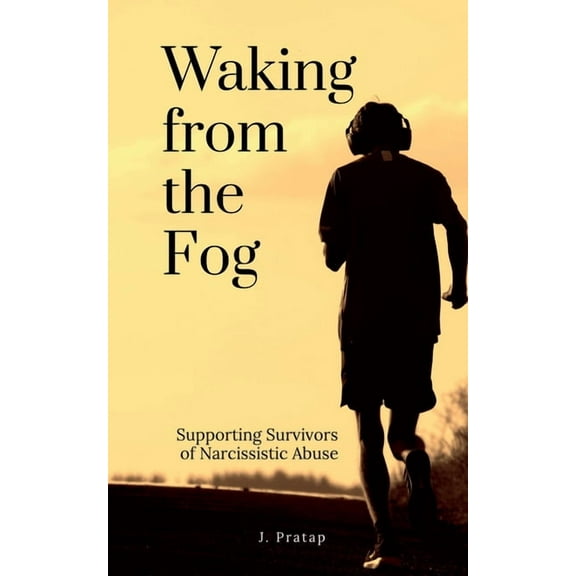 Waking from the Fog: Supporting Survivors of Narcissistic Abuse, (Paperback)