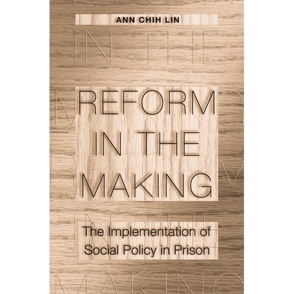 Reform in the Making: The Implementation of Social Policy in Prison, (Paperback)