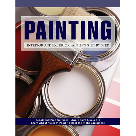 Painting: Interior and Exterior Painting Step by Step (Paperback) by Editors of Creative Homeowner, How-To