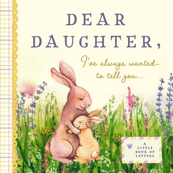 Dear Daughter, I've Always Wanted to Tell You: A Keepsake Book of Letters, (Hardcover)