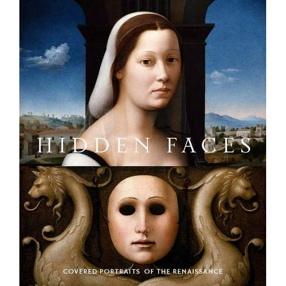 Hidden Faces: Covered Portraits of the Renaissance, (Hardcover)