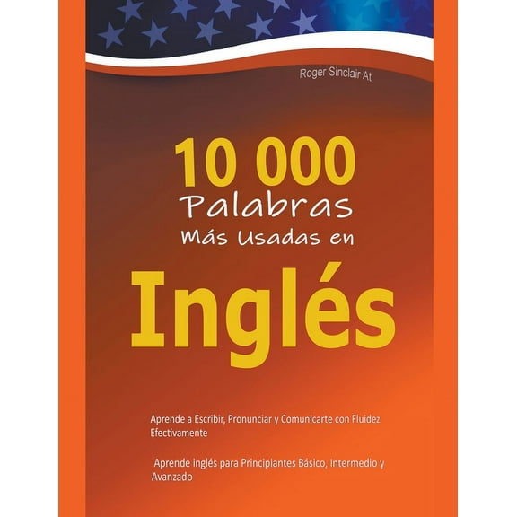 10 000 Palabras MÃ¡s Usadas en InglÃ©s: Aprende a Escribir, Pronunciar y Comunicarte con Fluidez Efectivamente - Aprende i, (Paperback)
