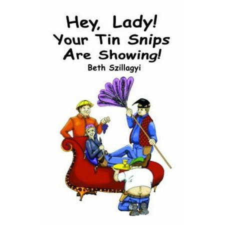 Hey, Lady! My Tin Snips are Showing - eBook (Best Tin Snips On The Market)