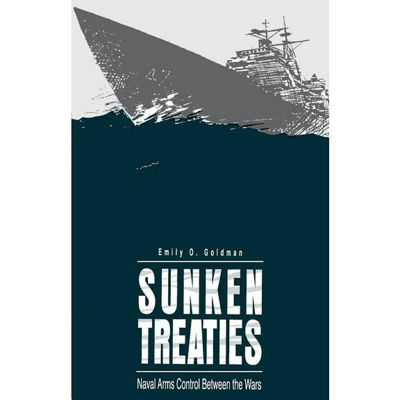 Sunken Treaties: Naval Arms Control Between the Wars, (Paperback)