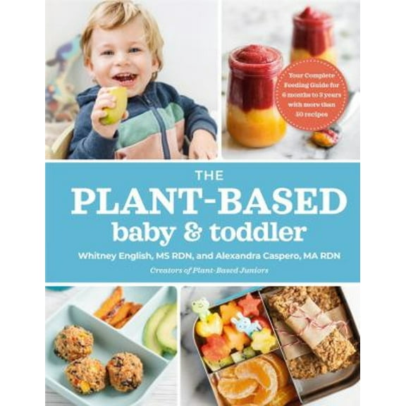 Pre-Owned The Plant-Based Baby and Toddler : Your Complete Feeding Guide for the First 3 Years (Paperback) 9780593192115