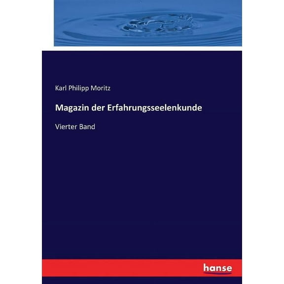 Magazin der Erfahrungsseelenkunde: Vierter Band, (Paperback)