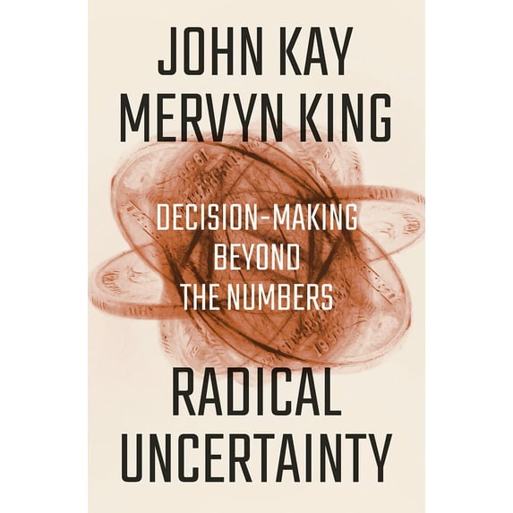 Pre-Owned Radical Uncertainty: Decision-Making Beyond the Numbers (Hardcover) 1324004770 9781324004776