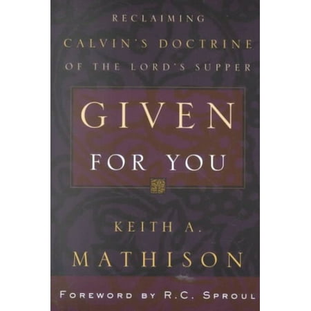 Given for You: Reclaiming Calvin's Doctrine of the Lord's