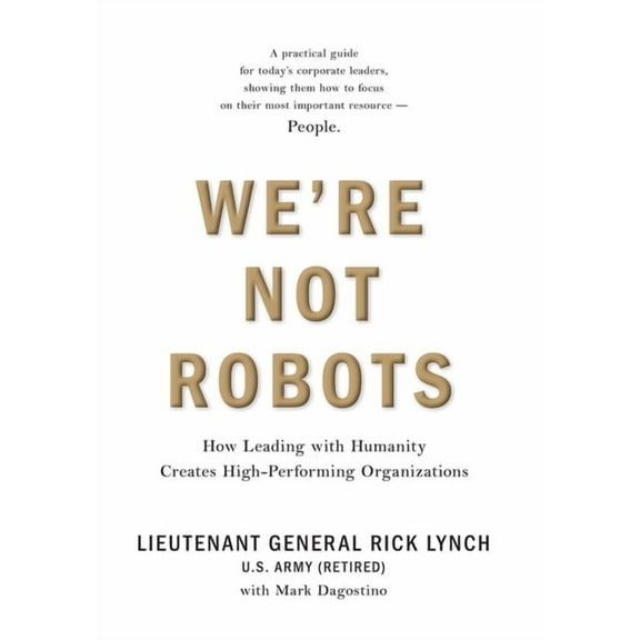 We're Not Robots: How Leading with Humanity Creates High-Performing Organizations, (Hardcover)