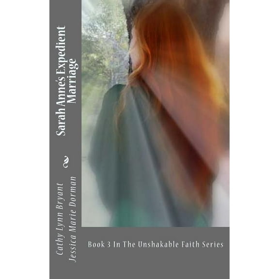 Unshakable Faith Sarah Anne's Expedient Marriage, Book 3, (Paperback)