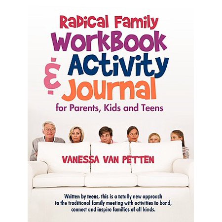 Radical Family Workbook And Activity Journal For Parents Kids And Teens Written By Teens