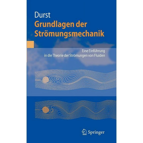Grundlagen Der StrÃ¶mungsmechanik: Eine EinfÃ¼hrung in Die Theorie Der StrÃ¶mung Von Fluiden, (Hardcover)