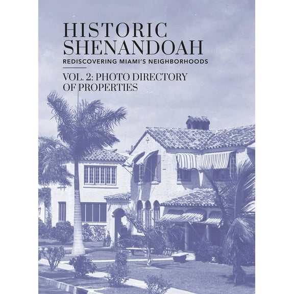 Volume 2: Photo Directory Historic Shenandoah: Rediscovering Miami's Neighborhoods, (Hardcover)