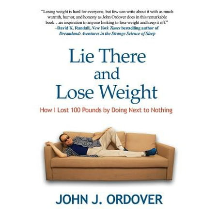 Lie There and Lose Weight : How I Lost 100 Pounds by Doing Next to