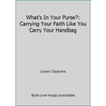 thumbnail image 1 of Pre-Owned What's In Your Purse?: Carrying Your Faith Like You Carry Your Handbag (Paperback) 1705913725 9781705913727, 1 of 1