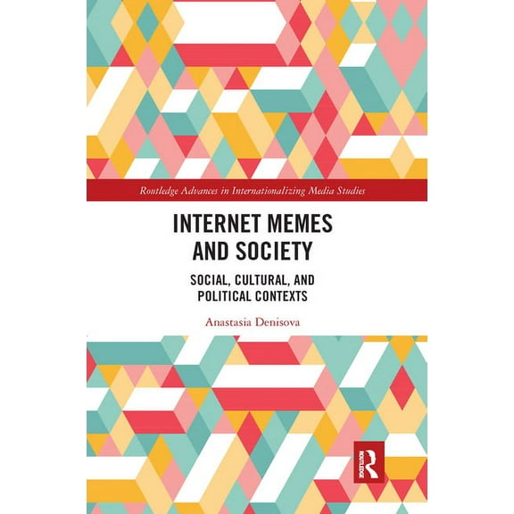 Routledge Advances in Internationalizing Internet Memes and Society: Social, Cultural, and Political Contexts, (Paperback)