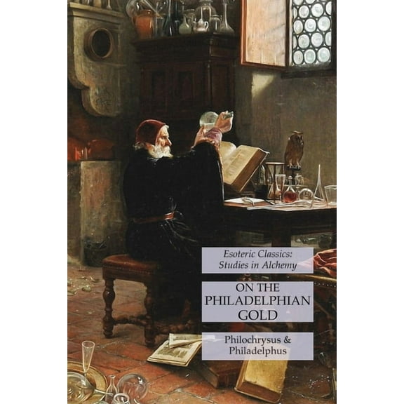 On the Philadelphian Gold: Esoteric Classics: Studies in Alchemy, (Paperback)