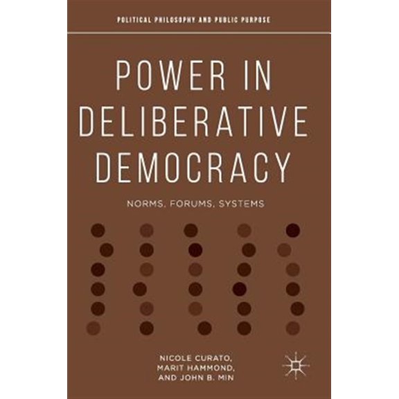 Pre-Owned Political Philosophy and Public Purpose: Power in Deliberative Democracy: Norms, Forums, Systems (Hardcover)