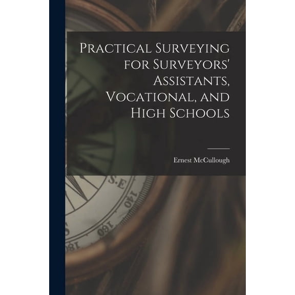 Practical Surveying for Surveyors' Assistants, Vocational, and High Schools, (Paperback)