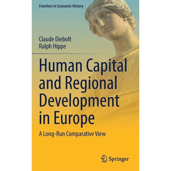 Frontiers in Economic History Human Capital and Regional Development in Europe: A Long-Run Comparative View, (Hardcover)