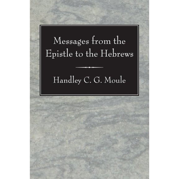 H.C.G. Moule Biblical Library: Messages from the Epistle to the Hebrews (Paperback)