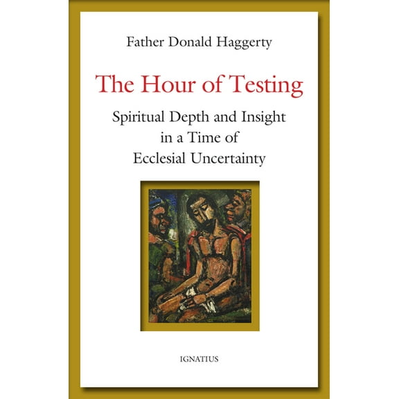 The Hour of Testing: Spiritual Depth and Insight in a Time of Ecclesial Uncertainty, (Paperback)