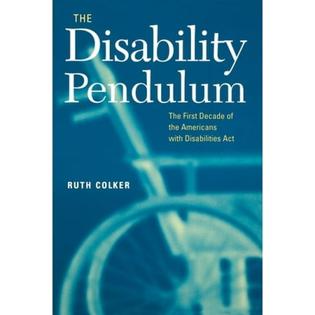 The Disability Pendulum : The First Decade of the Americans with Disabilities Act, Used [Hardcover]