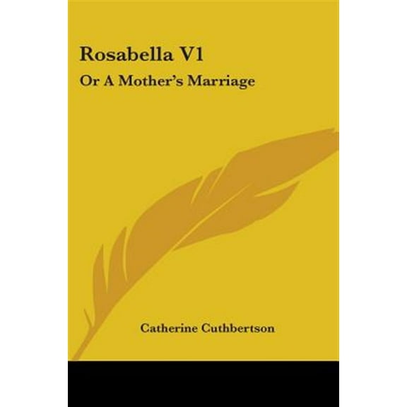 Rosabella : Or a Mother's Marriage
