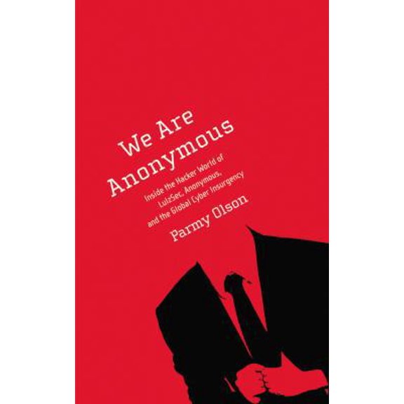 Pre-Owned We Are Anonymous: Inside the Hacker World of LulzSec, Anonymous, and the Global Cyber Insurgency (Hardcover) 0316213543 9780316213547