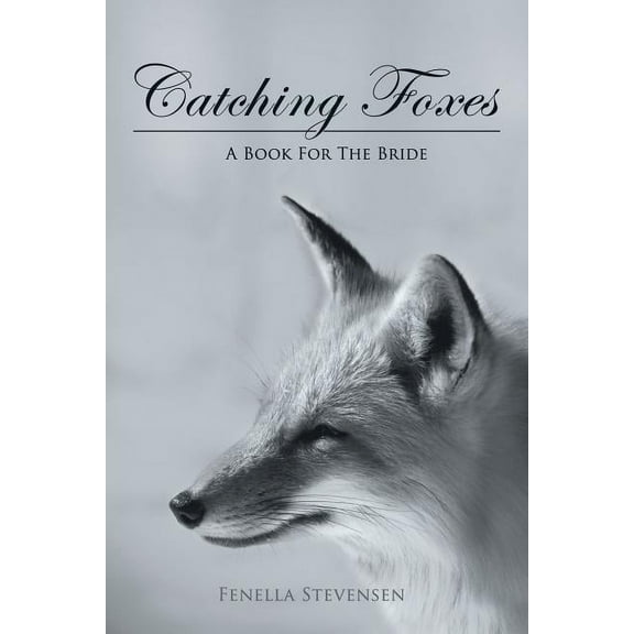 Catching Foxes : A Book for the Bride