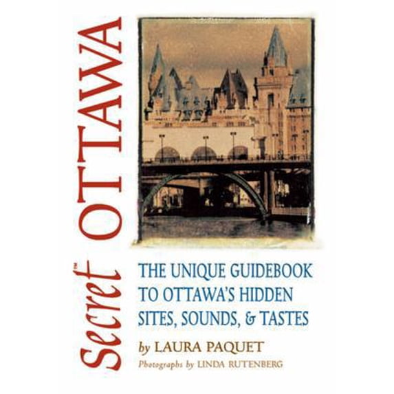 Pre-Owned Secret Ottawa: The Unique Guidebook to Ottawa s Hidden Sites, Sounds, & Tastes (Paperback) 1550224352 9781550224351