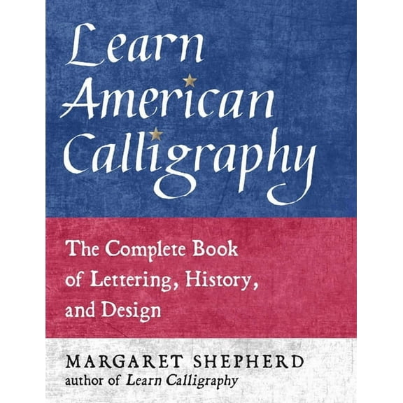 Learn American Calligraphy : The Complete Book of Lettering, History, and Design (Paperback)