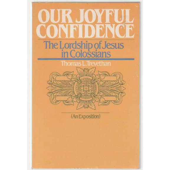 Pre-Owned Our Joyful Confidence: The Lordship of Jesus in Colossians : An Exposition (Paperback) 0877847495 9780877847496