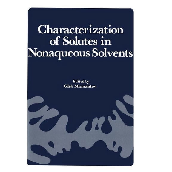 Characterization of Solutes in Nonaqueous Solvents: Proceedings of a Symposium on Spectroscopic and Electrochemical Char, (Paperback)